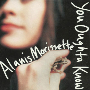 Alanis Morissette – You oughta know